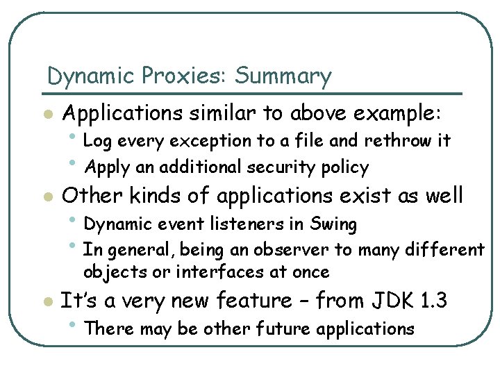 Dynamic Proxies: Summary l Applications similar to above example: l Other kinds of applications