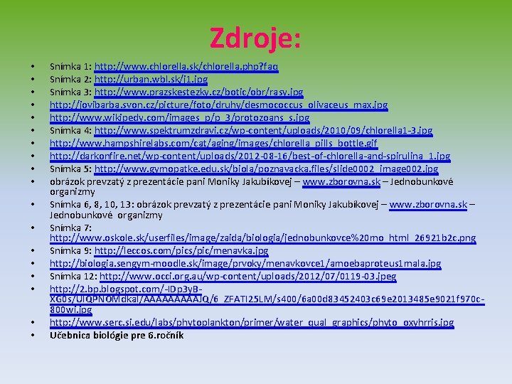 Zdroje: • • • • • Snímka 1: http: //www. chlorella. sk/chlorella. php? faq