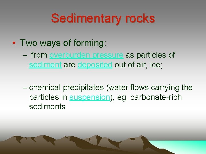 Sedimentary rocks • Two ways of forming: – from overburden pressure as particles of