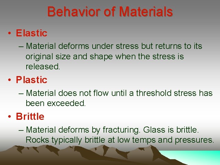 Behavior of Materials • Elastic – Material deforms under stress but returns to its