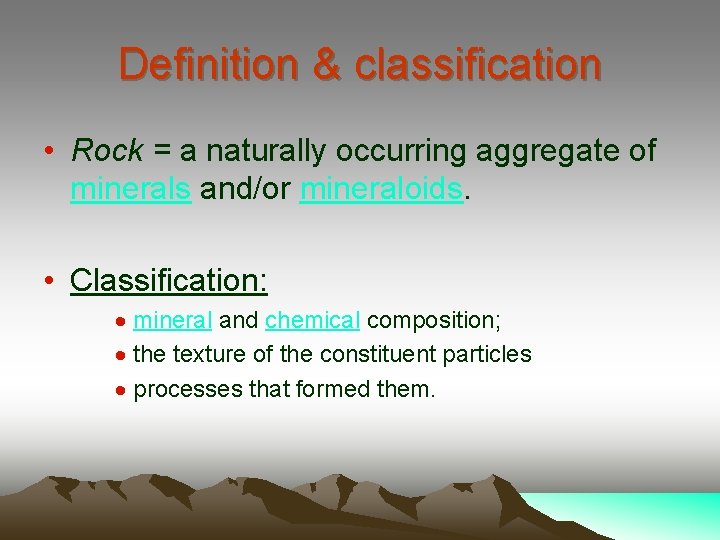 Definition & classification • Rock = a naturally occurring aggregate of minerals and/or mineraloids.