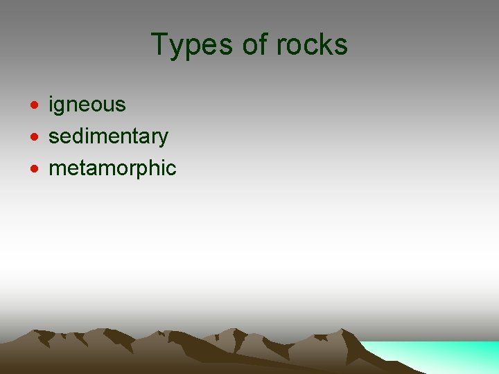 Types of rocks · igneous · sedimentary · metamorphic 