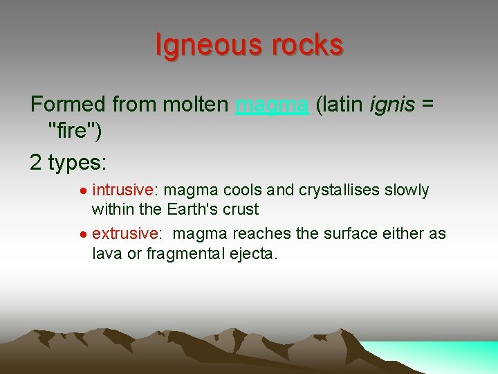 Igneous rocks Formed from molten magma (latin ignis = "fire") 2 types: · intrusive: