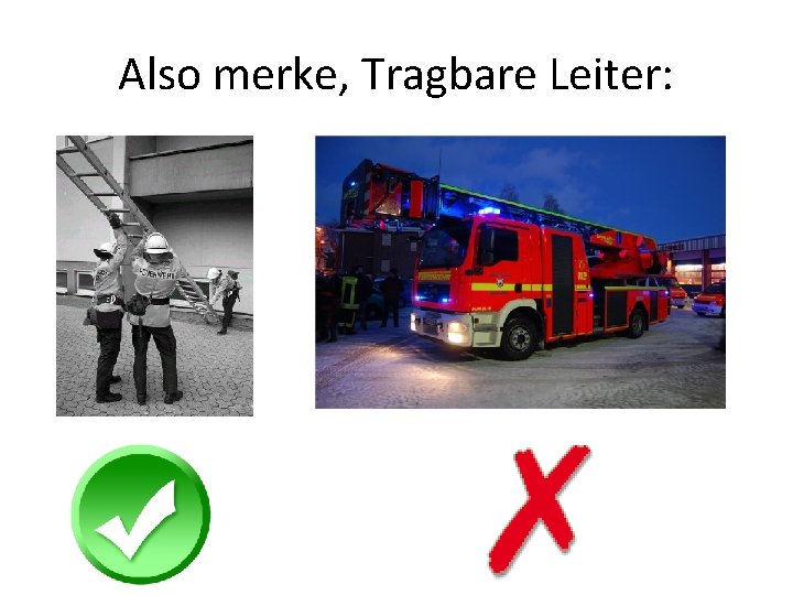 Also merke, Tragbare Leiter: 