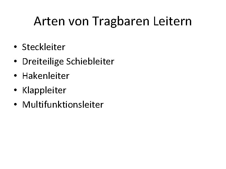 Arten von Tragbaren Leitern • • • Steckleiter Dreiteilige Schiebleiter Hakenleiter Klappleiter Multifunktionsleiter 