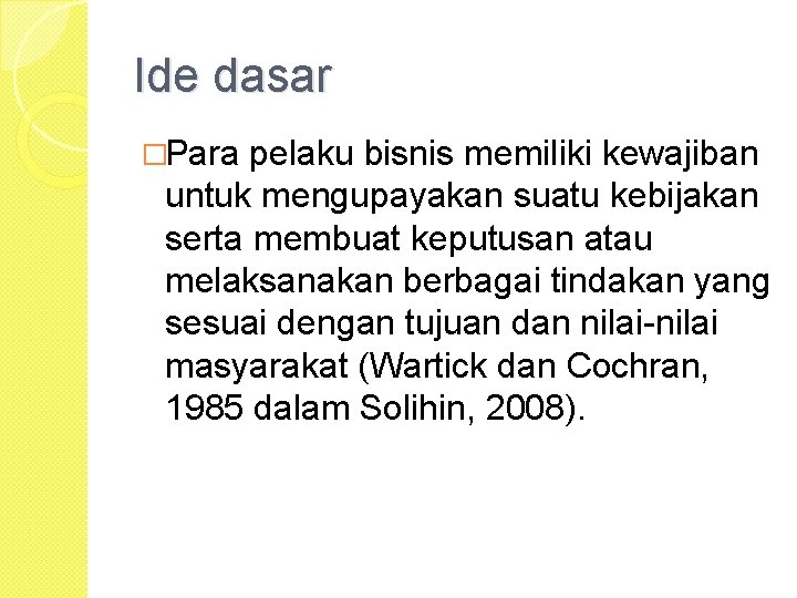 Ide dasar �Para pelaku bisnis memiliki kewajiban untuk mengupayakan suatu kebijakan serta membuat keputusan