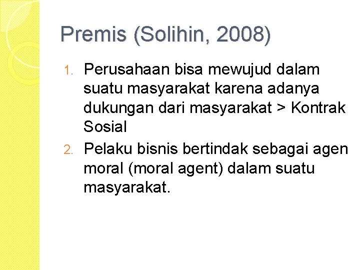 Premis (Solihin, 2008) Perusahaan bisa mewujud dalam suatu masyarakat karena adanya dukungan dari masyarakat