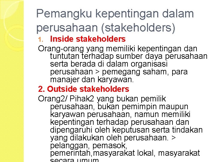 Pemangku kepentingan dalam perusahaan (stakeholders) Inside stakeholders Orang-orang yang memiliki kepentingan dan tuntutan terhadap