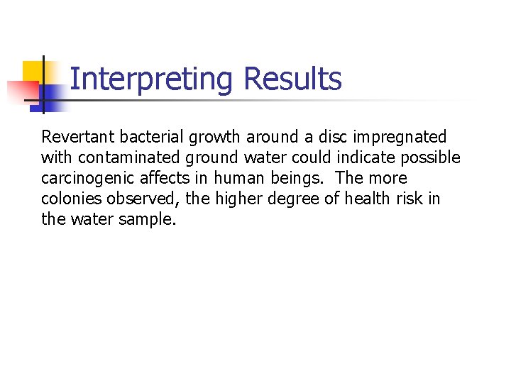 Interpreting Results Revertant bacterial growth around a disc impregnated with contaminated ground water could