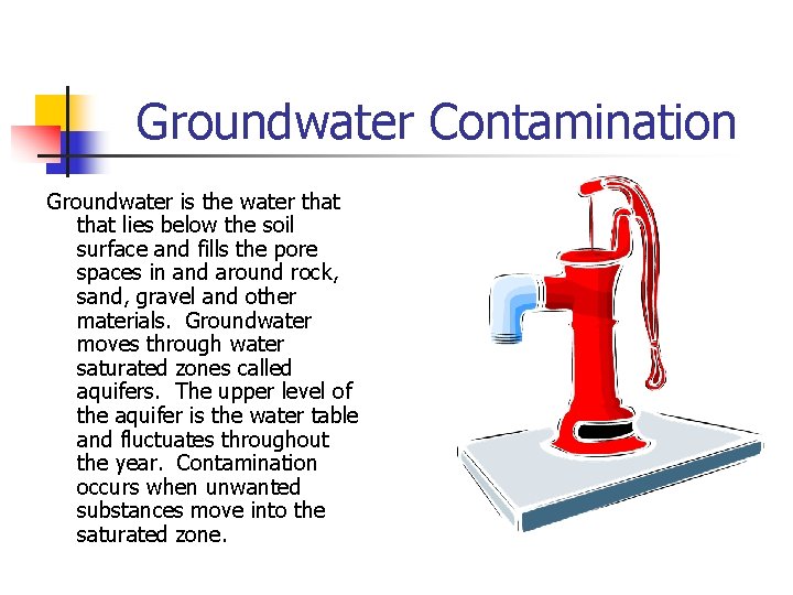 Groundwater Contamination Groundwater is the water that lies below the soil surface and fills