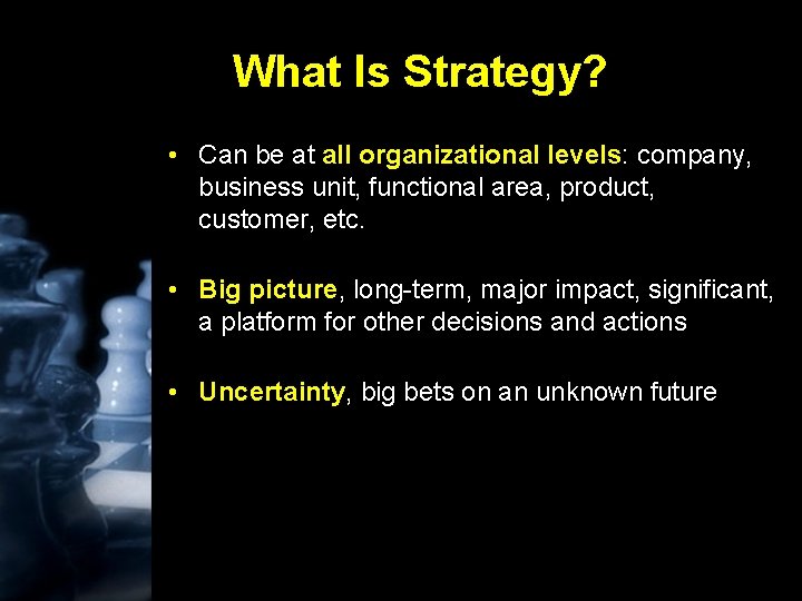 What Is Strategy? • Can be at all organizational levels: company, business unit, functional