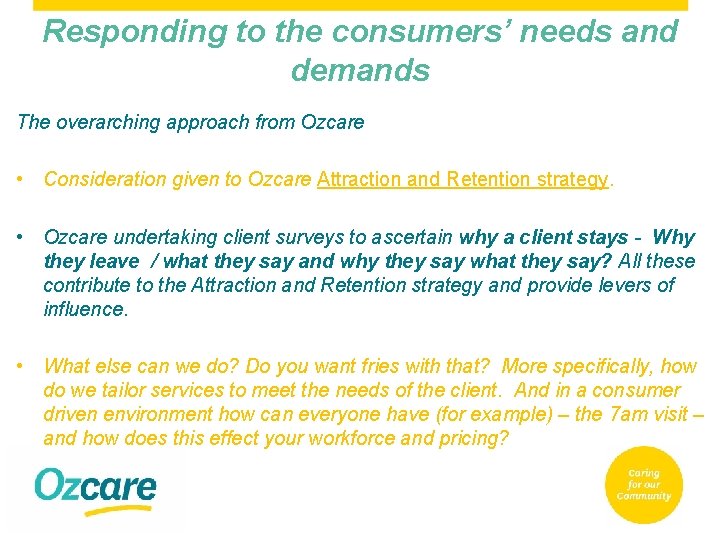 Responding to the consumers’ needs and demands The overarching approach from Ozcare • Consideration