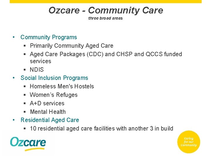 Ozcare - Community Care three broad areas • Community Programs § Primarily Community Aged