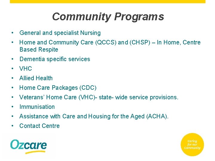 Community Programs • General and specialist Nursing • Home and Community Care (QCCS) and