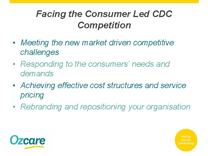 Facing the Consumer Led CDC Competition • Meeting the new market driven competitive challenges