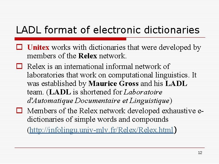 LADL format of electronic dictionaries o Unitex works with dictionaries that were developed by