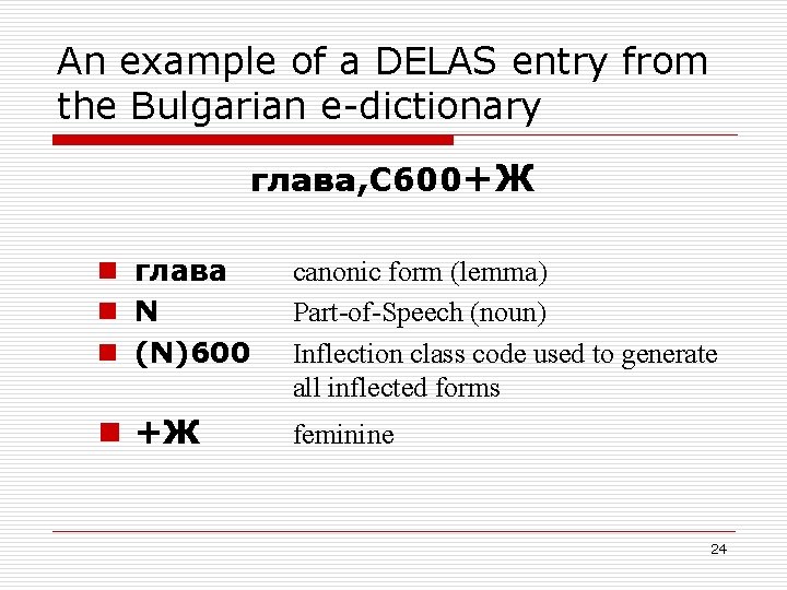 An example of a DELAS entry from the Bulgarian e-dictionary глава, C 600+Ж n