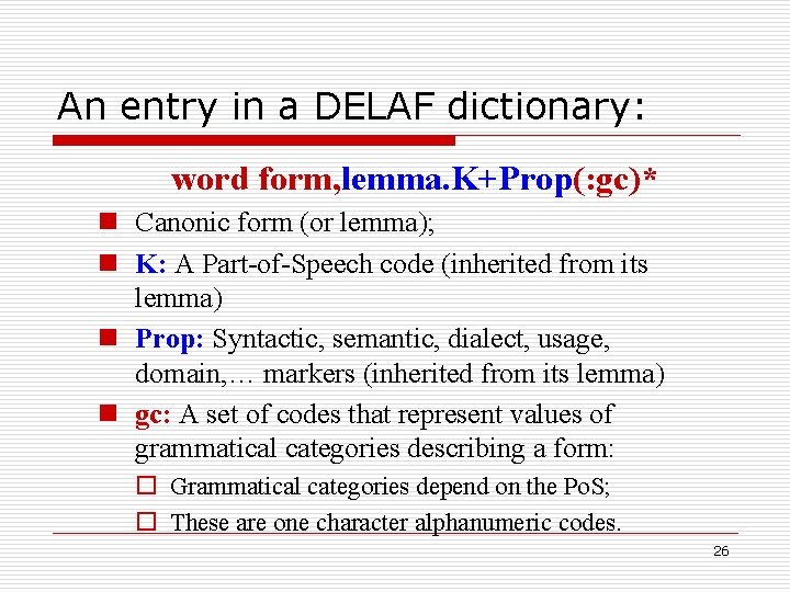 An entry in a DELAF dictionary: word form, lemma. K+Prop(: gc)* n Canonic form