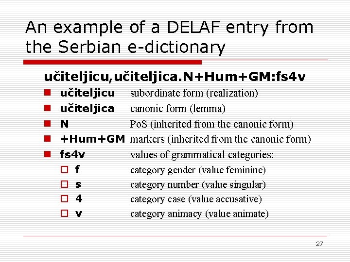 An example of a DELAF entry from the Serbian e-dictionary učiteljicu, učiteljica. N+Hum+GM: fs