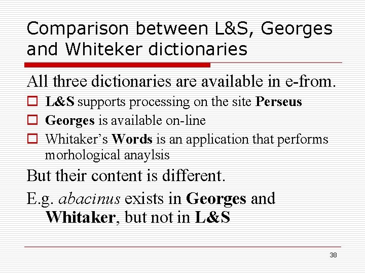 Comparison between L&S, Georges and Whiteker dictionaries All three dictionaries are available in e-from.