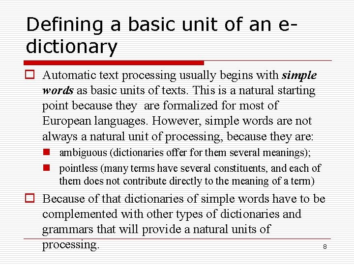 Defining a basic unit of an edictionary o Automatic text processing usually begins with