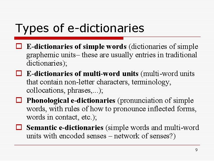 Types of e-dictionaries o E-dictionaries of simple words (dictionaries of simple graphemic units– these