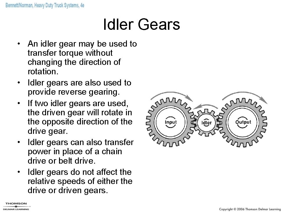 Idler Gears • An idler gear may be used to transfer torque without changing