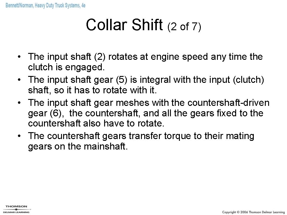 Collar Shift (2 of 7) • The input shaft (2) rotates at engine speed