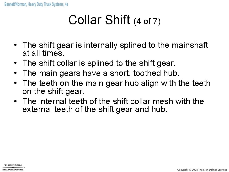 Collar Shift (4 of 7) • The shift gear is internally splined to the