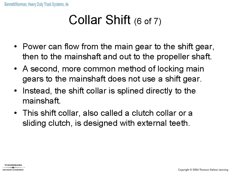Collar Shift (6 of 7) • Power can flow from the main gear to
