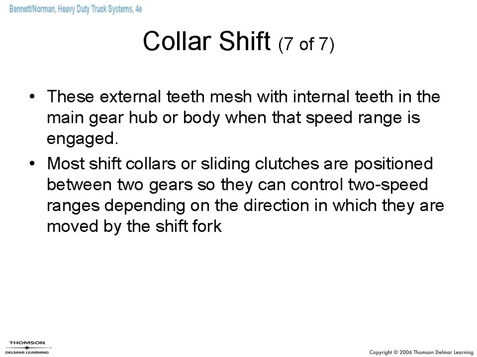 Collar Shift (7 of 7) • These external teeth mesh with internal teeth in