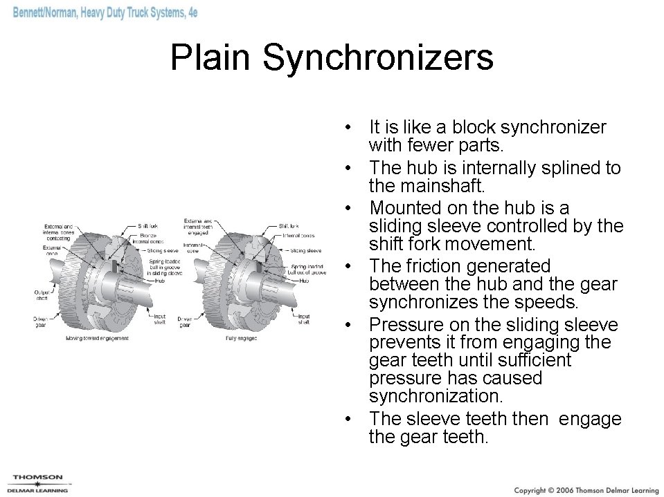 Plain Synchronizers • It is like a block synchronizer with fewer parts. • The