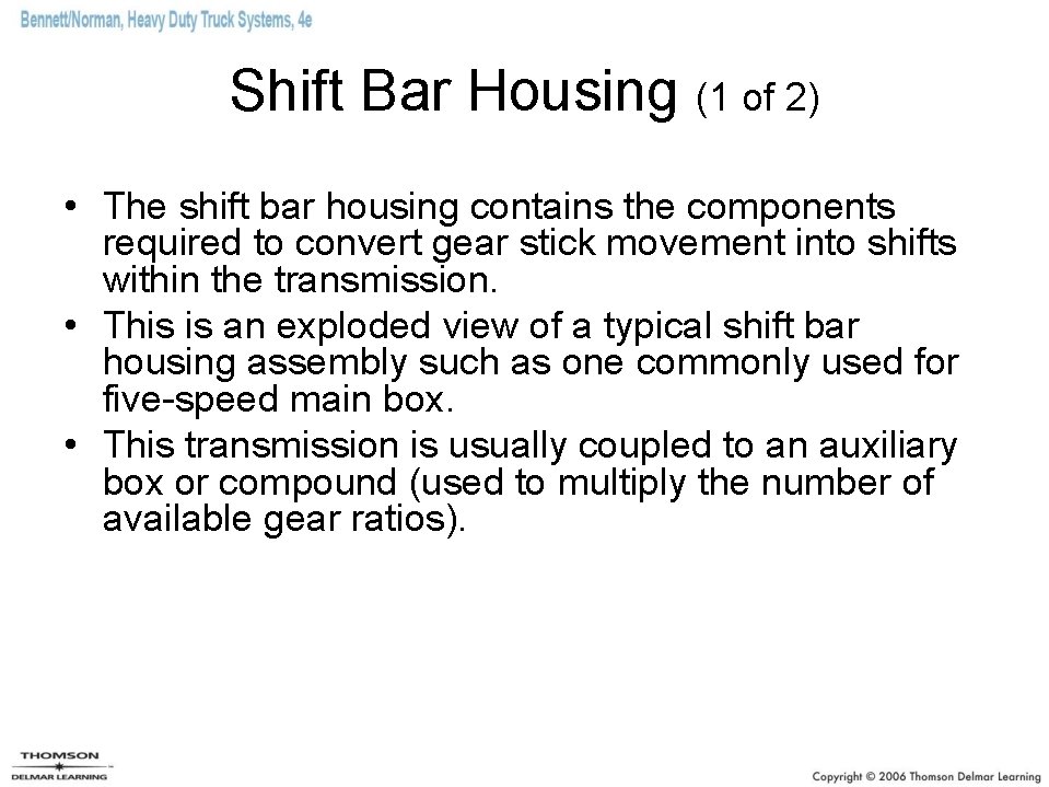 Shift Bar Housing (1 of 2) • The shift bar housing contains the components