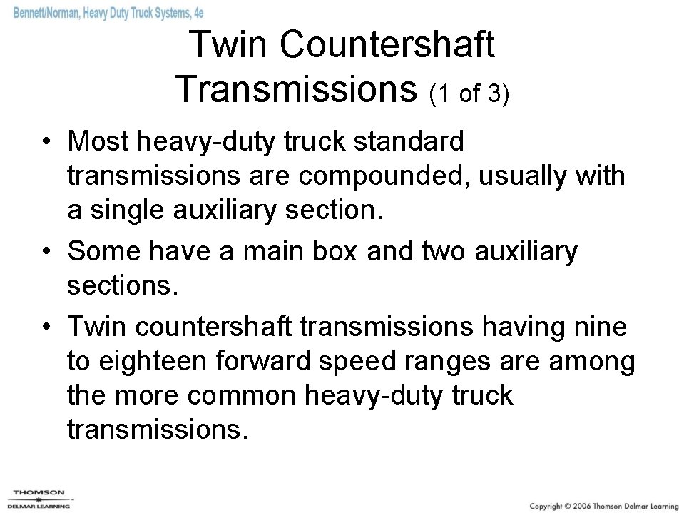 Twin Countershaft Transmissions (1 of 3) • Most heavy-duty truck standard transmissions are compounded,