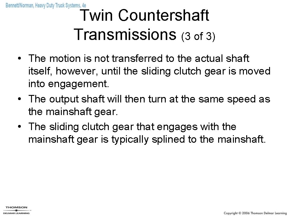 Twin Countershaft Transmissions (3 of 3) • The motion is not transferred to the