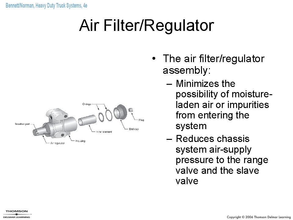 Air Filter/Regulator • The air filter/regulator assembly: – Minimizes the possibility of moistureladen air