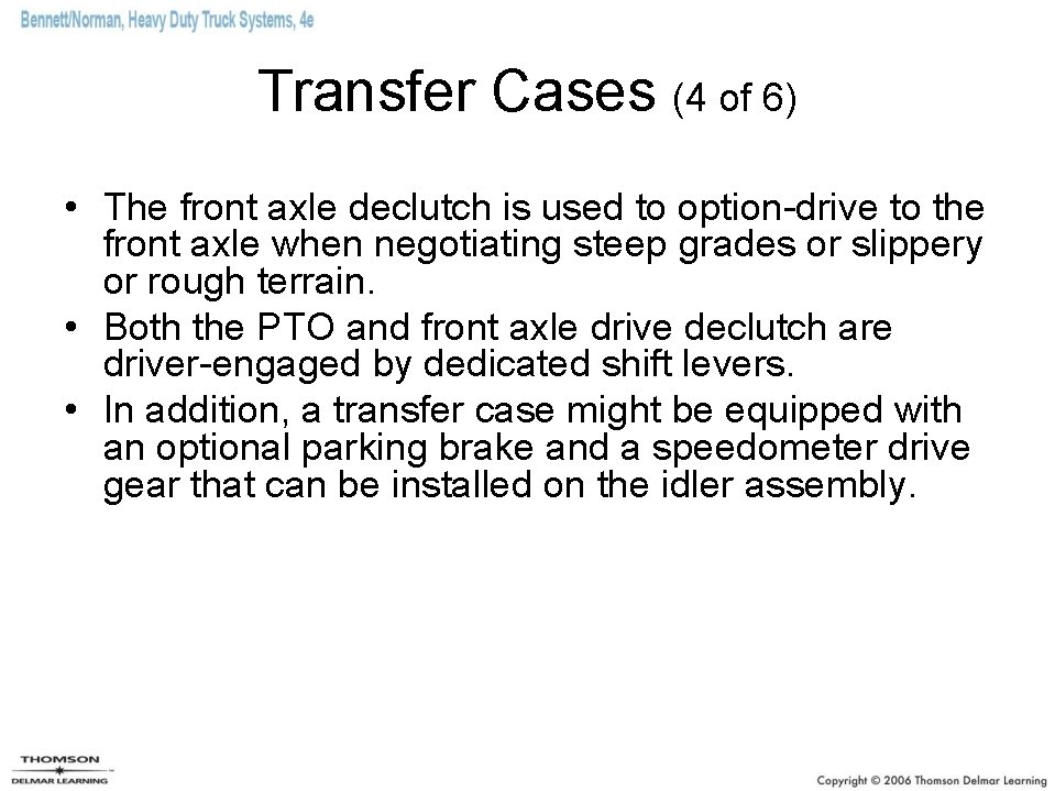 Transfer Cases (4 of 6) • The front axle declutch is used to option-drive