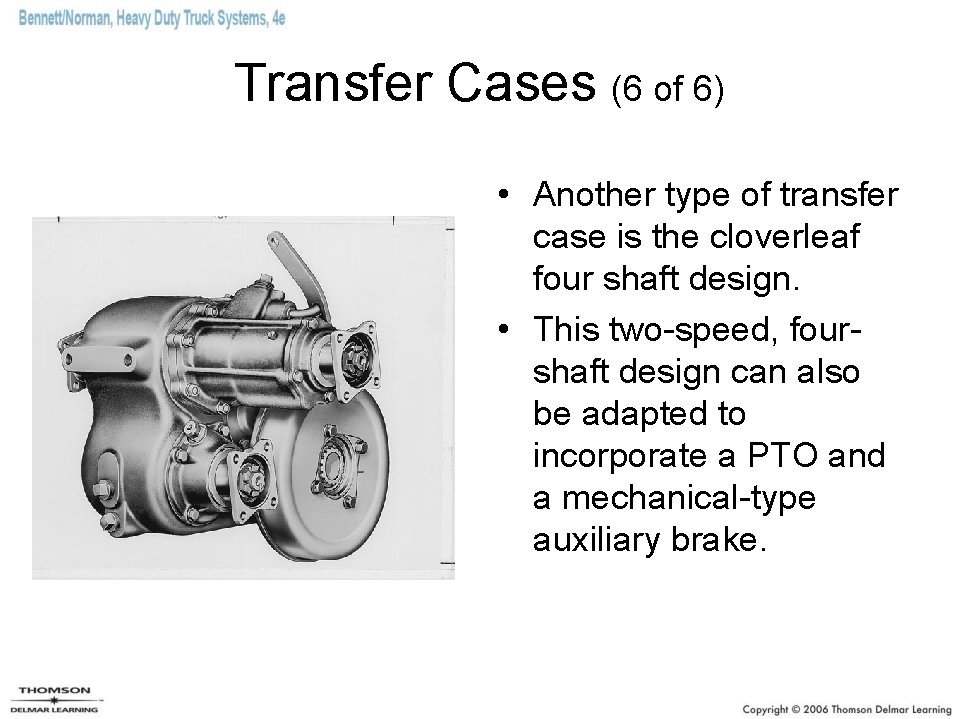 Transfer Cases (6 of 6) • Another type of transfer case is the cloverleaf