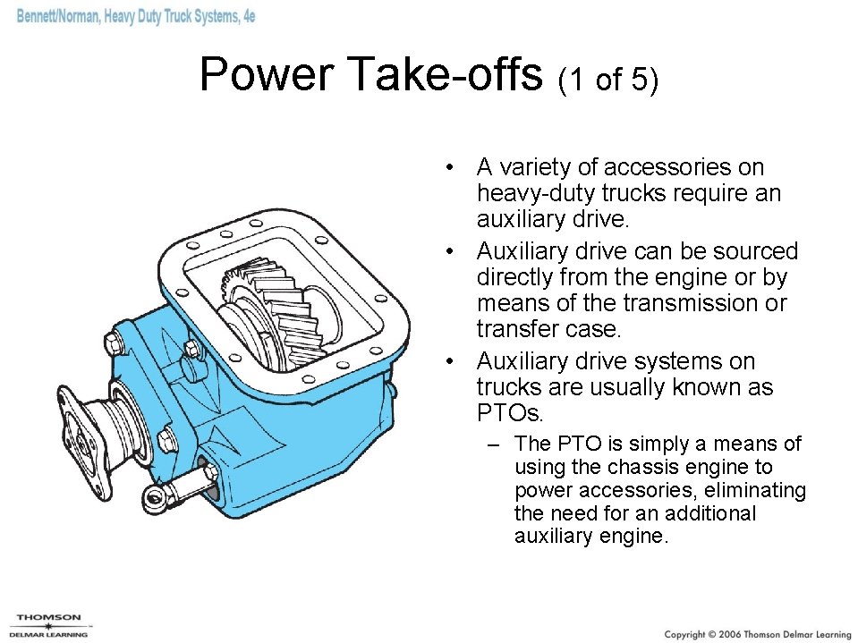 Power Take-offs (1 of 5) • A variety of accessories on heavy-duty trucks require