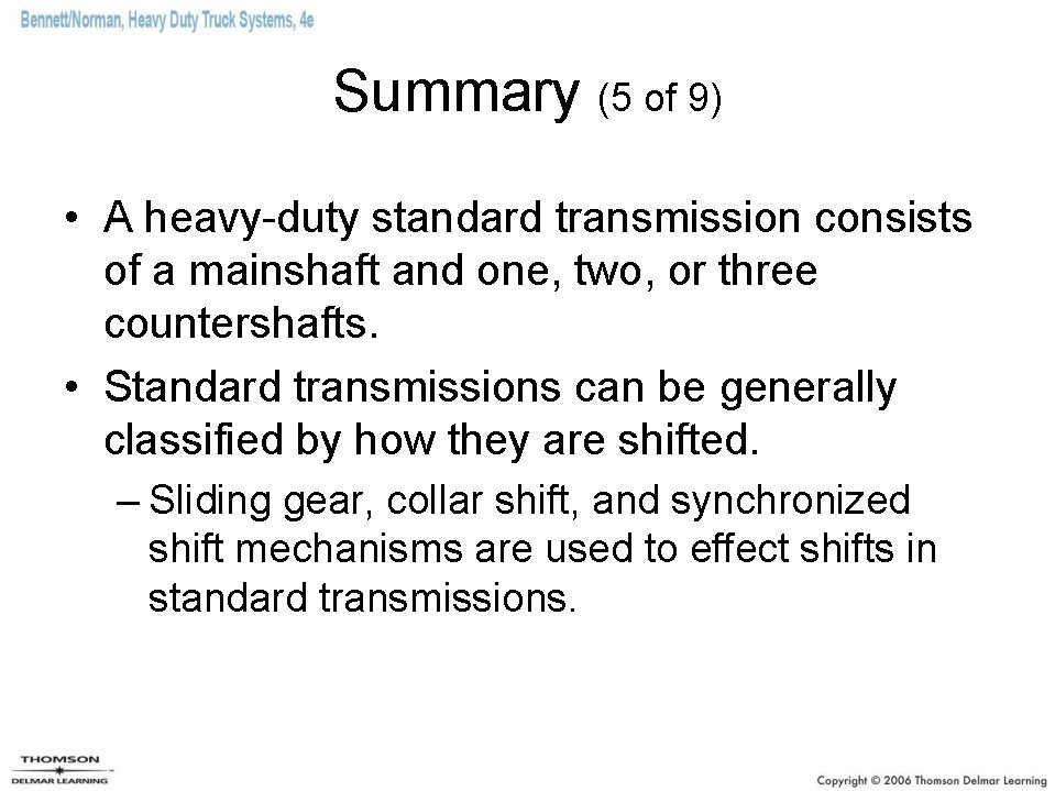 Summary (5 of 9) • A heavy-duty standard transmission consists of a mainshaft and