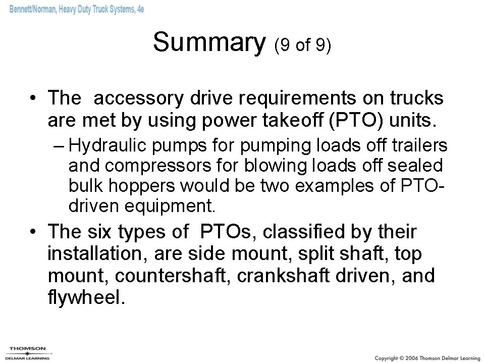 Summary (9 of 9) • The accessory drive requirements on trucks are met by