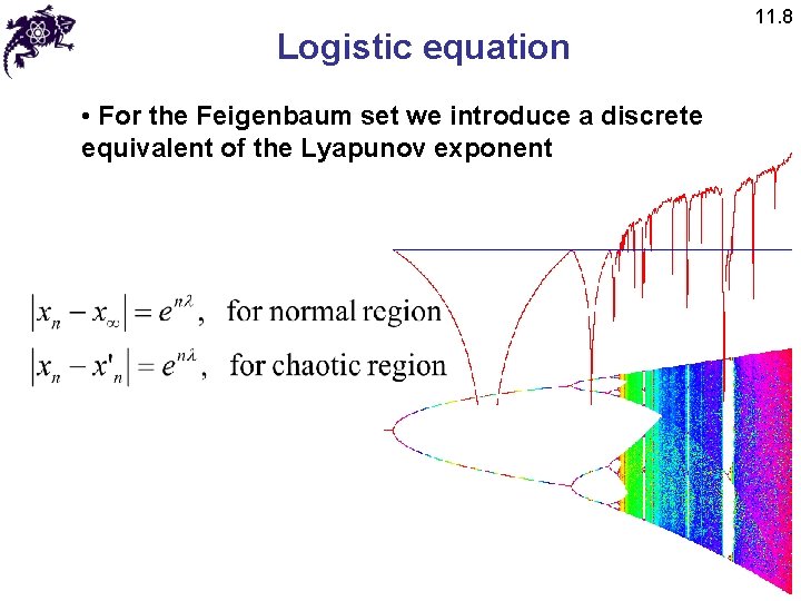 Logistic equation • For the Feigenbaum set we introduce a discrete equivalent of the