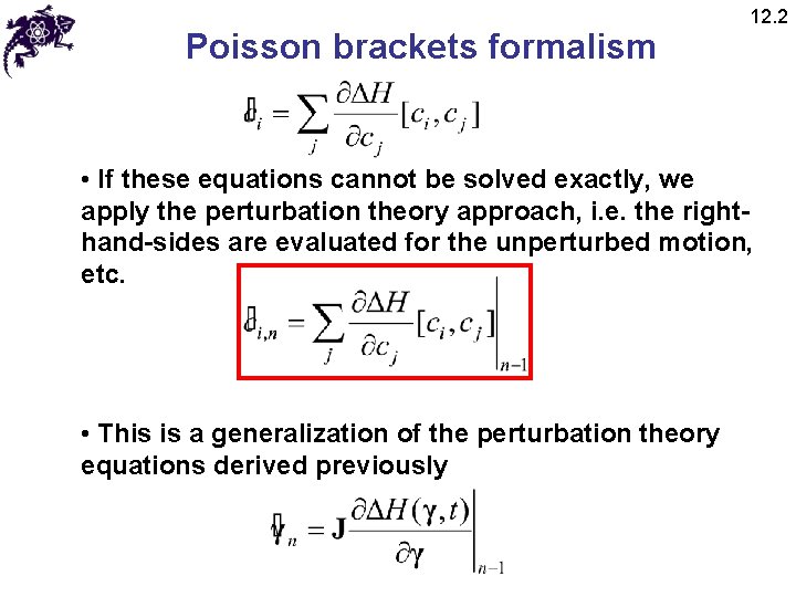 Poisson brackets formalism 12. 2 • If these equations cannot be solved exactly, we