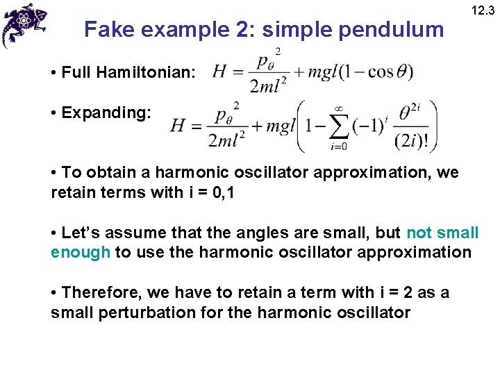 Fake example 2: simple pendulum 12. 3 • Full Hamiltonian: • Expanding: • To