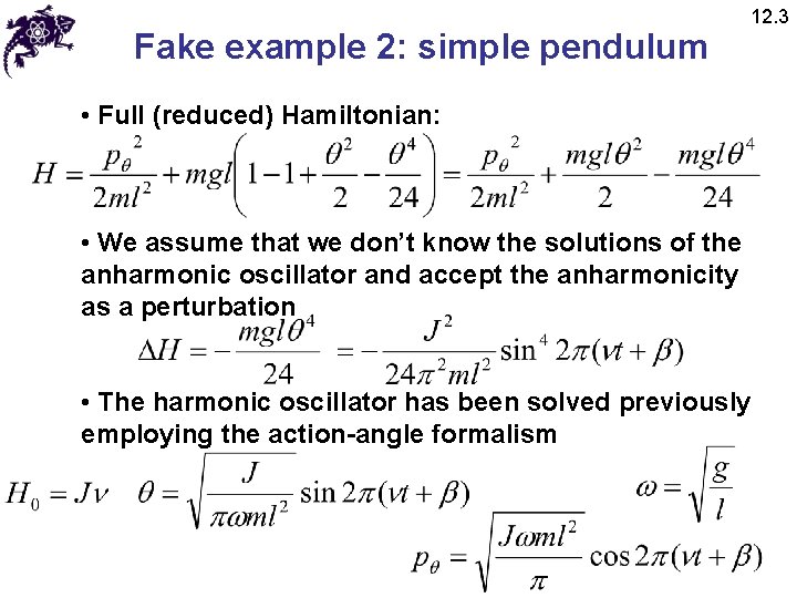 Fake example 2: simple pendulum 12. 3 • Full (reduced) Hamiltonian: • We assume