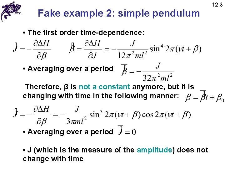 Fake example 2: simple pendulum • The first order time-dependence: • Averaging over a