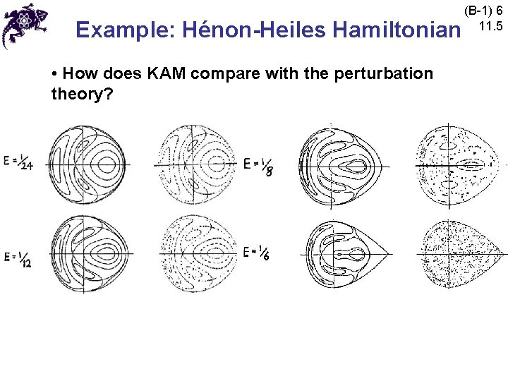 Example: Hénon-Heiles Hamiltonian • How does KAM compare with the perturbation theory? (B-1) 6