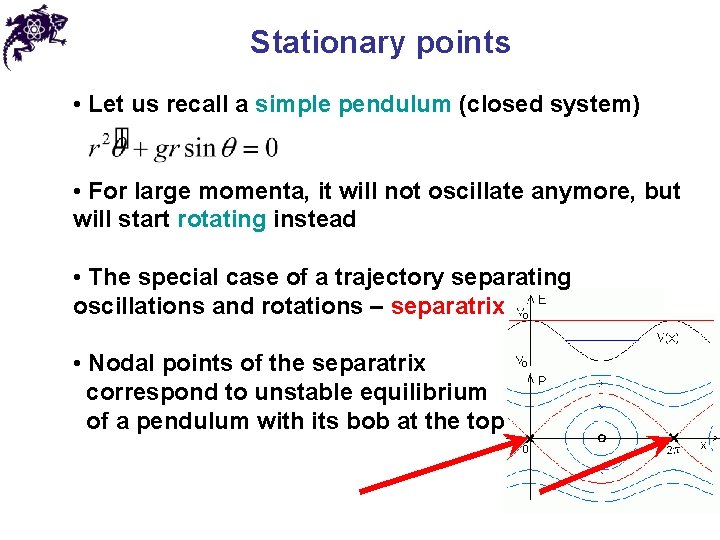 Stationary points • Let us recall a simple pendulum (closed system) • For large