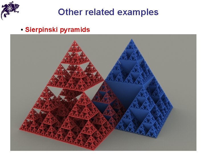 Other related examples • Sierpinski pyramids 