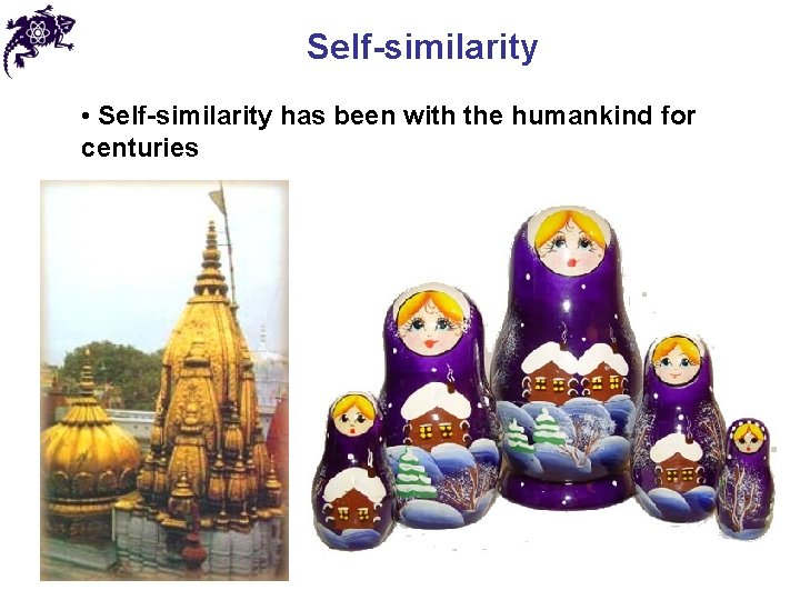 Self-similarity • Self-similarity has been with the humankind for centuries 